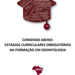 CONSENSO ABENO: ESTÁGIOS CURRICULARES OBRIGATÓRIOS NA FORMAÇÃO EM ODONTOLOGIA